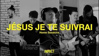 Jésus je te suivrai - IMPACT (Home Sessions)