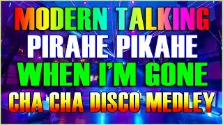 MODERN TALKING x BIRAHE PIKAHE x WHEN I'M GONE - NEW CHA CHA DISCO MEDLEY 2023