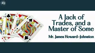 A Jack of Trades, and a Master of Some with Mr. James Howard-Johnston