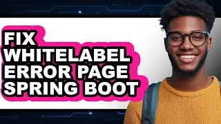 How to Fix Whitelabel Error Page Spring Boot (updated)