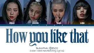 BLACKPINK - HOW YOU LIKE THAT LYRICS(Color Coded Han/Rom/Eng Lyrics)