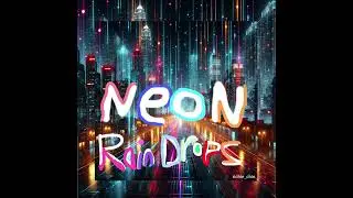 ♪ NEON RAINDROPS ♪