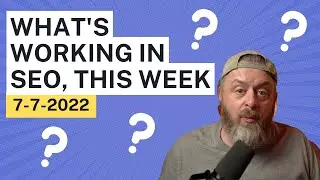 What It Takes To Rank In Google, 7-7-2022. Google Algorithm Update