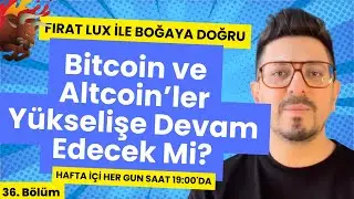 Bitcoin ve Altcoin Yükselişleri Devam Edecek Mi? Fırat Lux ile Boğaya Doğru - 36. Bölüm