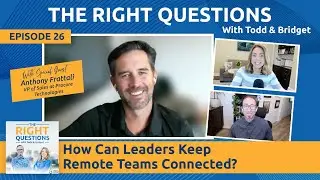 Ep. 26 | How Can Leaders Keep Remote Teams Connected? w/ Anthony Frattali | TRQ with Todd & Bridget