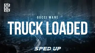 Gucci Mane - Truck Load (Sped Up) | Lyrics