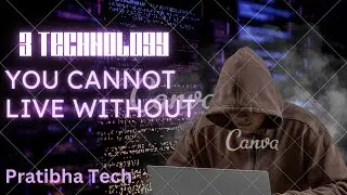 3 Technology you cannot Live without #MY challenge