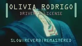 Olivia Rodrigo - DRIVER'S LICENSE HIGHLY SLOWED+ Reverb + Remastered