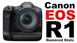 The Canon EOS R1's Pre-Release Rumored Stats on 3-8-2021 A.D. (Fast & Dorky)
