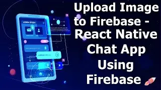 Upload Image to Firebase Realtime Database - React Native Chat App using Firebase Realtime Database
