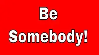 Entrepreneur Rant - You Gotta Be Somebody!