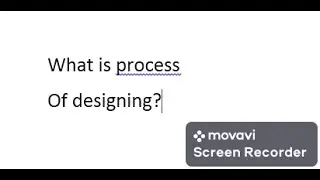What is process of designing?Video 03