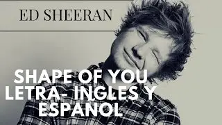 Ed Sheeran - Shape Of You Letra- Ingles y Español