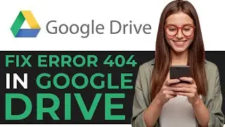 How to Fix Error 404 in Google Drive 2024! (BEST METHOD)