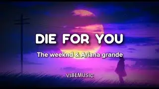 The Weeknd & Ariana Grande - Die for you (Remix) (Lyrics)