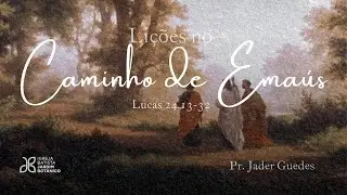 LIÇÕES NO CAMINHO DE EMAÚS - Lucas 24.13-32