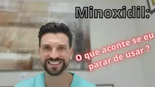 Minoxidil: O que acontece se eu parar de usar !