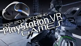 Top 20 Best Upcoming PSVR Games