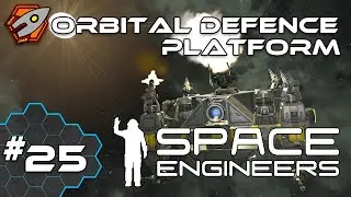 Orbital Defence Platform - Space Engineers #7.25
