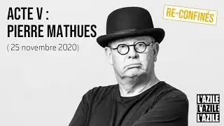 [ RE-CONFINEMENT // Acte V : Paroles de Pierre Mathues ]