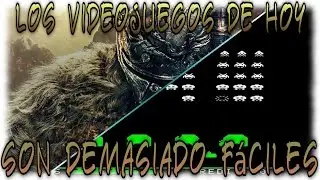 ¿Los videojuegos de hoy son demasiado fáciles?