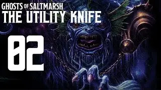 The Ghosts of Saltmarsh Episode 2: The Utility Knife