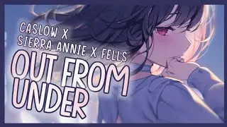 [Nightcore] ➳ Out From Under - Caslow x Sierra Annie x Fells