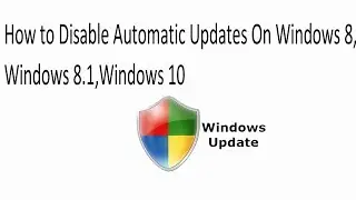 How to Disable Automatic Updates on Windows 8, Windows 8.1, Windows 10