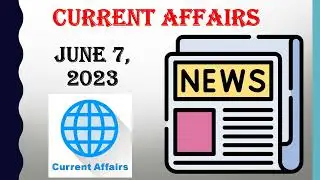 CURRENT AFFAIRS QUESTIONS AND ANSWERS || JUNE 7, 2023 || GENERAL KNOWLEDGE || COMPETITIVE EXAMS
