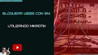 Bloquear Webs con SNI usando un Mikrotik