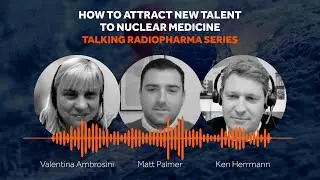 Ken Herrmann & Valentina Ambrosini: How To Attract New Talent To Nuclear Medicine