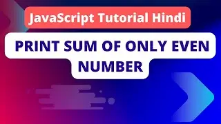 Print sum of only even number from 1 to100 | JavaScript projects tutorial for beginners in Hindi