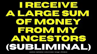 [WARNING: EXTREMELY POWERFUL] i receive a large sum of money from my ancestors (subliminal) INSTANT!
