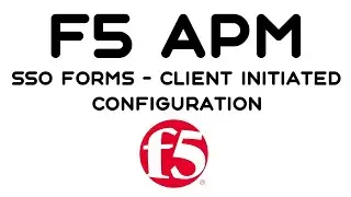 F5 APM - SSO Forms - Client Initiated - Configuration