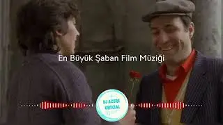 EN BÜYÜK ŞABAN FİLM MÜZİĞİ 2024 (DJ Azure Prod.)