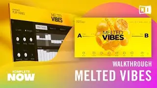 MELTED VIBES Walkthrough — KOMPLETE NOW | Native Instruments