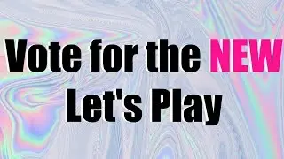 Vote for the new Let's Play