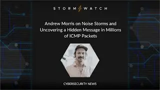 Storm⚡️Watch | Andrew Morris on Noise Storms & Finding a Hidden Message in Millions of ICMP Packets