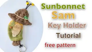 Making Sunbonnet SAM key holder/ FREE pattern
