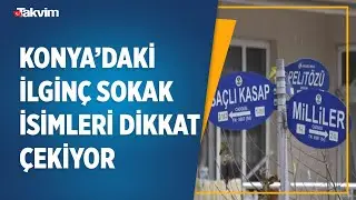 Konya’daki ilginç cadde ve sokak isimleri dikkat çekiyor: Milliler, Fantezi, Asbaşkan...