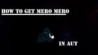[OUTDATED] AUT Roblox: How to get Mero Mero