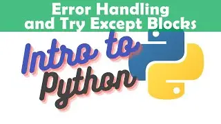 Error Handling and Try Except Blocks - 04 Intro to Python with Emailing