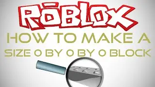How To Make A Size 0,0,0 Block In ROBLOX