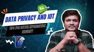 Data And Privacy | Risks in IoT (Internet of Things) Devices | Tips for Better Information Security