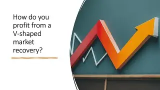 How do you profit from a V-shaped market recovery?
