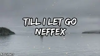 Till I Let Go (Lyrics) - NEFFEX
