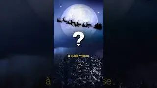 À quelle vitesse se déplace le Père Noël?🎅🎄 #shorts