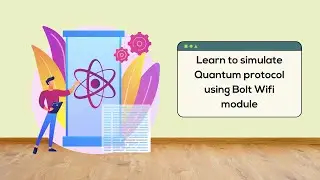 Learn to simulate Quantum protocol using Bolt Wi-Fi module - Part 2