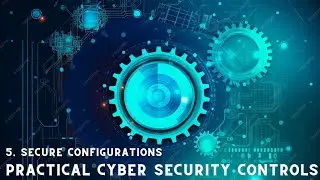 5. Cyber security control - Secure Configurations