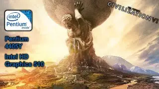 Civilization 6 Pentium 4405Y + Intel HD 510